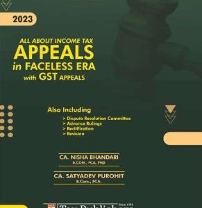 All About Income Tax Appeals in Faceless Era Including GST Appeals by CA NISHA BHANDARI & CA SATYADEV PUROHIT – Edition 2023