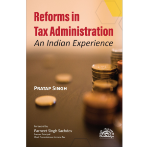 OAKBRIDGE REFORMS IN TAX ADMINISTRATION: AN INDIAN EXPERIENCE BY PRATAP SINGH