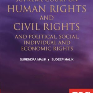 Supreme Court on Human Rights and Civil Rights and Political, Social, Individual and Economic Rights (1950 to 2018) (in 2 Volumes) by Surendra Malik and Sudeep Malik