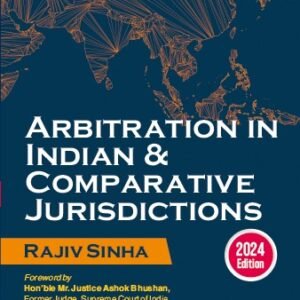 Commercial’s Arbitration in Indian & Comparative Jurisdictions by Rajiv Sinha