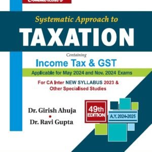 Commercial’s Systematic Approach to Taxation including MCQs by Dr. Girish Ahuja & Dr. Ravi Gupta 49th Edition ( May 2024 Exam )