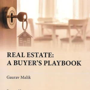 Real Estate : A Buyers Playbook by Gaurav Malik – Edition 2024