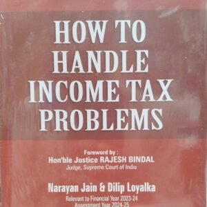 BC’s How to Handle Income Tax Problems by Narayan Jain & Dilip Loyalka 32nd Edition 2024-25 in 2 vols