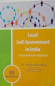 Local Self-Government in India ( A Comprehensive Approach ) by Dr. Sonika Bhardwaj