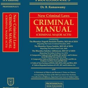 Professional’S New Criminal Laws Criminal Manual containing Bharatiya Nagarik Suraksha Sanhita, 2023(BNSS), Bharatiya Nyaya Sanhita, 2023(BNS), Bharatiya Sakshya Adhiniyam, 2023 (BSA)