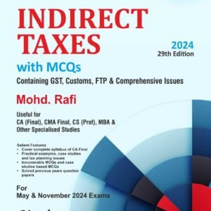 INDIRECT TAXES Containing GST, Customs, FTP & Comprehensive Issues by MOHD. RAFI – 29th Edition 2024