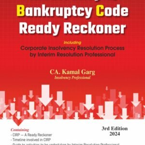 INSOLVENCY & BANKRUPTCY CODE READY RECKONER by CA. Kamal Garg – 3rd Edition 2024