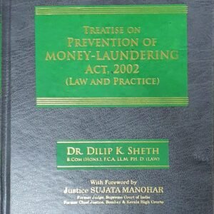 Treatise of Prevention of Money – Laundering Act, 2002 (Law & Practice) by Dr. Dilip K. Sheth – 2nd Edition 2024