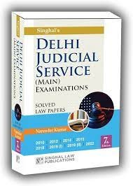 SINGHAL’S DELHI JUDICIAL SERVICE ( MAINS ) EXAMINATIONS SOLVED PAPERS EDITION 2023-24