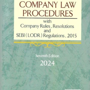 Company Law Procedures With Company Rules, Resolutions and SEBI (LODR) Regulations, 2015 – 7th Edition 2024