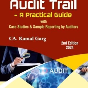 Audit Trail – A Practical Guide by CA. Kamal Garg – 2nd Edition 2024