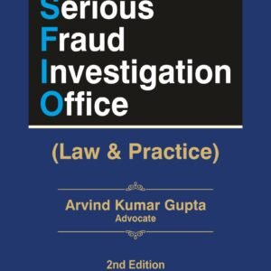 SERIOUS FRAUD INVESTIGATION OFFICE (Law & Practice) by Arvind Kumar Gupta – 2nd Edition 2024