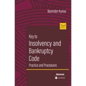 Key to Insolvency and Bankruptcy Code Practice and Procedures by Narender Kumar 2nd Edition 2024