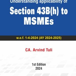 Understanding applicability of Section 43B(h) to MSMEs by CA. Arvind Tuli – 1st Edition 2024