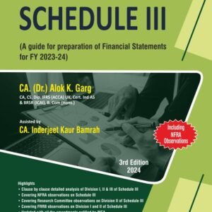 Treatise on Schedule III (A guide for preparation of Financial Statements for FY 2023-24) by CA Alok K. Garg – 3rd Edition 2024