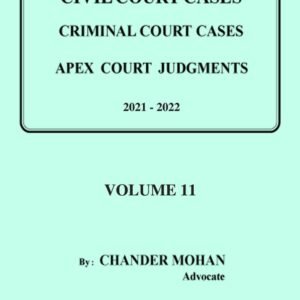 Digest on Civil & Criminal Court Cases, Apex Court Judgments, 2021-2022, Volume 11 by Chander Mohan – Edition 2024