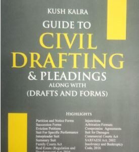 Guide to Civil Drafting & Pleadings (Along with Drafts and Forms) by Kush Kalra – Edition 2025