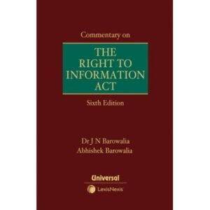 Commentary on the Right to Information Act by Dr J N Barowalia & Abhishek Barowalia 6th Edition 2024