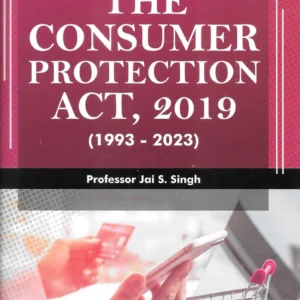 Digest On The Consumer Protection Act, 2019 (1993 – 2023) by Jai S. Singh – 1st Edition 2024
