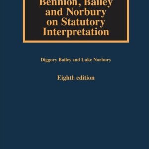 Bennion, Bailey and Norbury on Statutory Interpretation with Supplement – 8th Reprint 2023