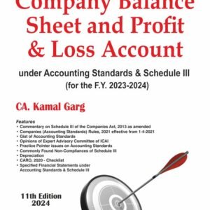 Company Balance Sheet and Profit & Loss Account under Accounting Standards & Schedule III (for the F. Y. 2023-2024) by CA. Kamal Garg – 11th Edition 2024