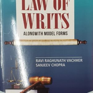 Law of Writs (alongwith model forms) by R R Vachher & Sanjeev Chopra – 2nd Edition 2024