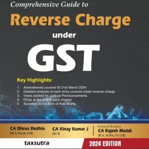 Comprehensive Guide to Reverse Charge under GST by CA Dhruv Dedhia & CA Vinay Kumar – Edition 2024