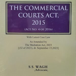 Commentary on The Commercial Courts Act, 2015 by S S Wagh – Edition 2024