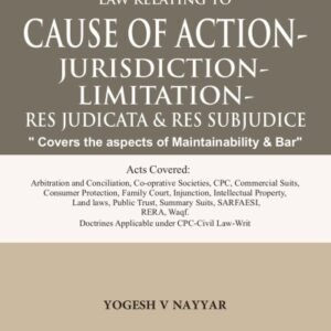 Law Relating to Cause of Action, Jurisdiction, Limitation, Res Judicata & Res Subjudice by Yogesh V Nayyar – 1st Edition 2024