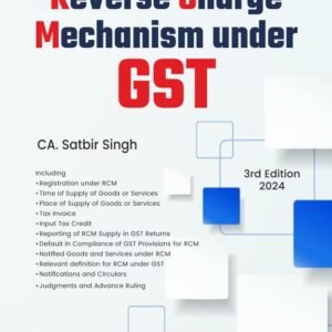 Reverse Charge Mechanism under GST by CA Satbir Singh – 3rd Edition 2024
