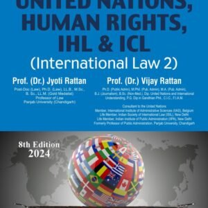 United Nations, Human Rights, IHL & ICL (International Law 2) by Dr Jyoti Rattan and Dr Vijay Rattan – 8th Edition 2024