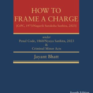 How to Frame a Charge (Under Penal Code 1860/Nyaya Sanhita, 2023 and Criminal Minor Acts) by D.P. Varshni & Jayant Bhatt – 4th Edition 2024