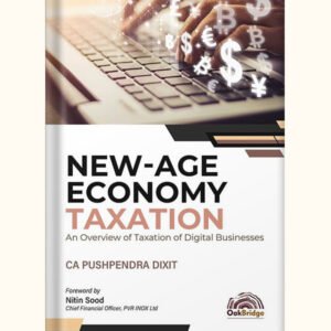 New-Age Economy Taxation: An Overview of Taxation of Digital Businesses by CA Pushpendra Dixit – Edition 2024