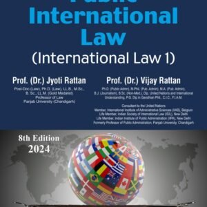 Public International Law (International Law 1) by Dr Jyoti Rattan and Dr Vijay Rattan – 8th Edition 2024