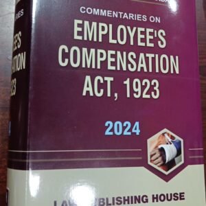 Commentaries on Employee’s Compensation Act, 1923 – Edition 2024