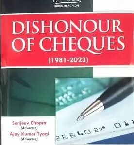 A to Z Quick Reach on Dishonour of Cheques (1981-2023) by Sanjeev Chopra & Ajay Kumar Tyagi – Edition 2024