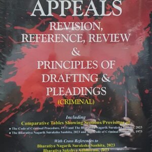 Law of Appeals – Revision, Reference, Review & Principles of Drafting & Pleadings (Criminal) by Yogesh V Nayyar – Edition 2024