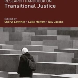 Research Handbook on Transitional Justice (Research Handbooks in International Law series) by Cheryl Lawther