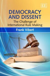 Democracy and Dissent – The Challenge of International Rule Making by Frank Vibert