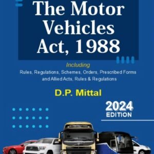 Commentary on The Motor Vehicles Act, 1988 by D P Mittal – Edition 2024
