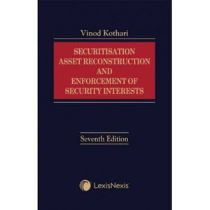 Securitisation, Asset Reconstruction and Enforcement of Security Interests by Vinod Kothari – 7th Edition 2024