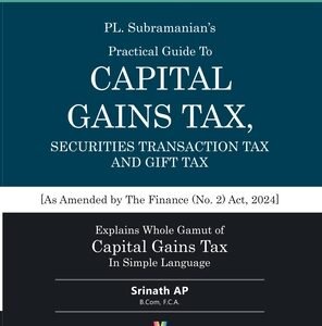 A Practical Guide to CAPITAL GAINS TAX, SECURITIES TRANSACTION TAX AND GIFT TAX BY PL. Subramanian 20TH EDITION 2024