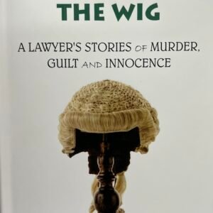 Under the WIG – The Lawyer’s Stories of Murder Guilt & Innocence by William Clegg QC