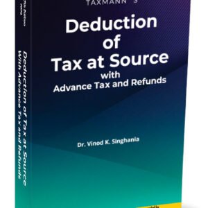 Deduction of Tax at Source with Advance Tax and Refunds by Vinod K. Singhania – 37th Editon 2024