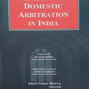 The Handbook on Domestic Arbitration in India by Aman Vijay Dutta – 1st Edition 2024