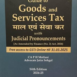 Guide to Goods and  Services Tax with judicial Pronouncements by P H Motlani – 14th Edition 2024-25