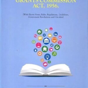 THE UNIVERSITY GRANTS COMMISSION ACT, 1956. With Shorts Notes, Rules, Regulations, Guidelines, Government Resclutions and Circulars by By U. P. DEOPUJARI ADVOCATE – Edition 2024