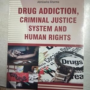 Drug Addiction Criminal Justice System And Human Rights by Abhilasha Sharma – 1st Edition 2024