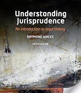 UNDERSTANDING JURISPRUDENCE 5E EPZI P: An Introduction to Legal Theory by Raymond Wacks – 5th Edition 2018