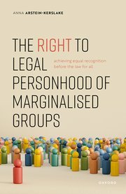 The Right to Legal Personhood of Marginalised Groups by Anna Arstein-Kerslake – Edition 2024